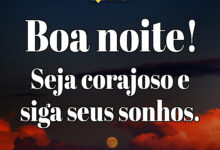 Mensagem de boa noite com frase inspiradora: 'Seja corajoso e siga seus sonhos'