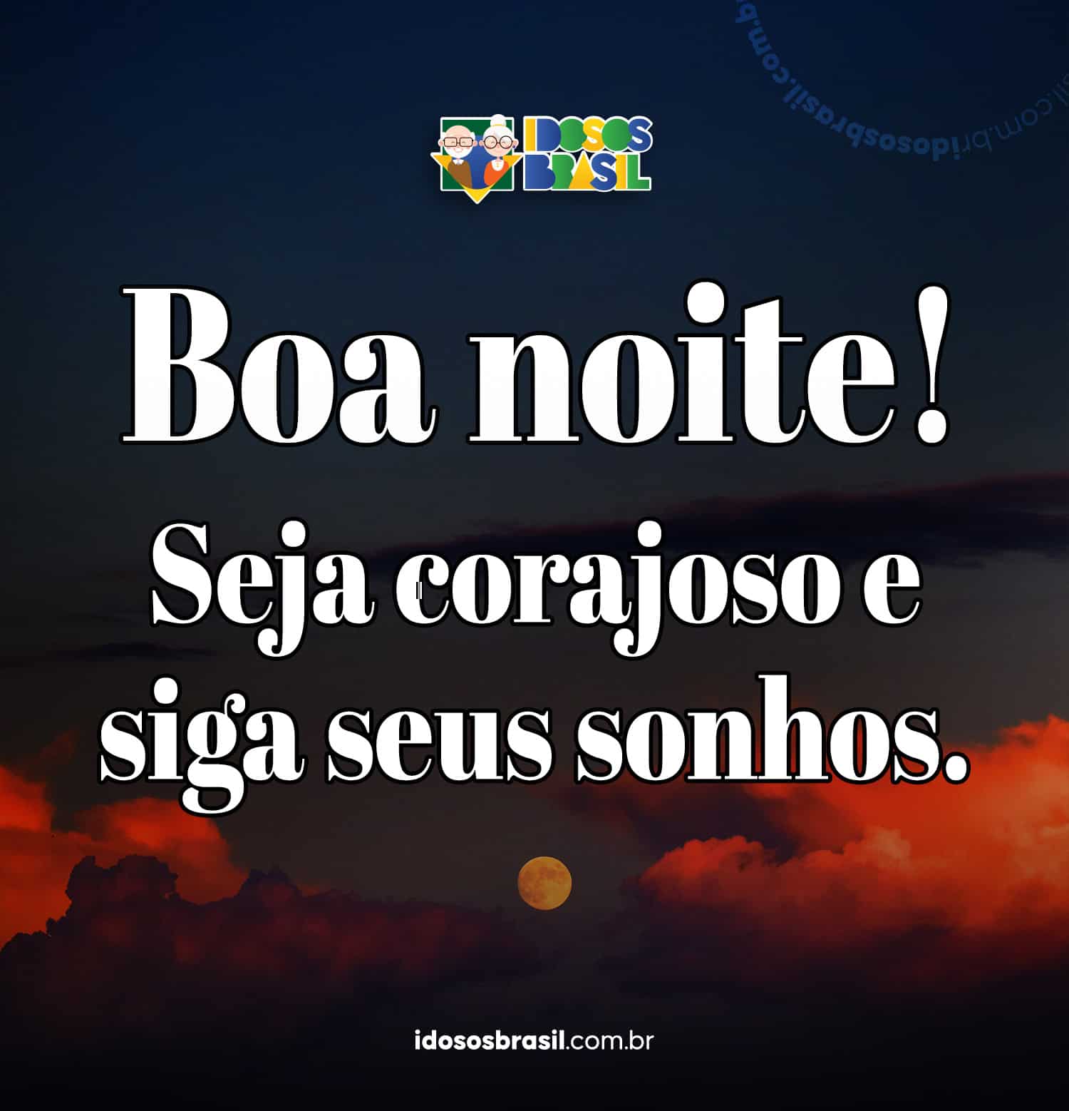 Imagem com a mensagem 'Boa noite! Seja corajoso e siga seus sonhos', acompanhada de uma foto com o céu ao fundo.