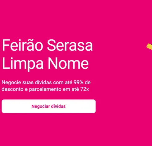 Feirão Limpa Nome do Serasa com descontos de até 99% e opções de parcelamento em até 72 vezes.