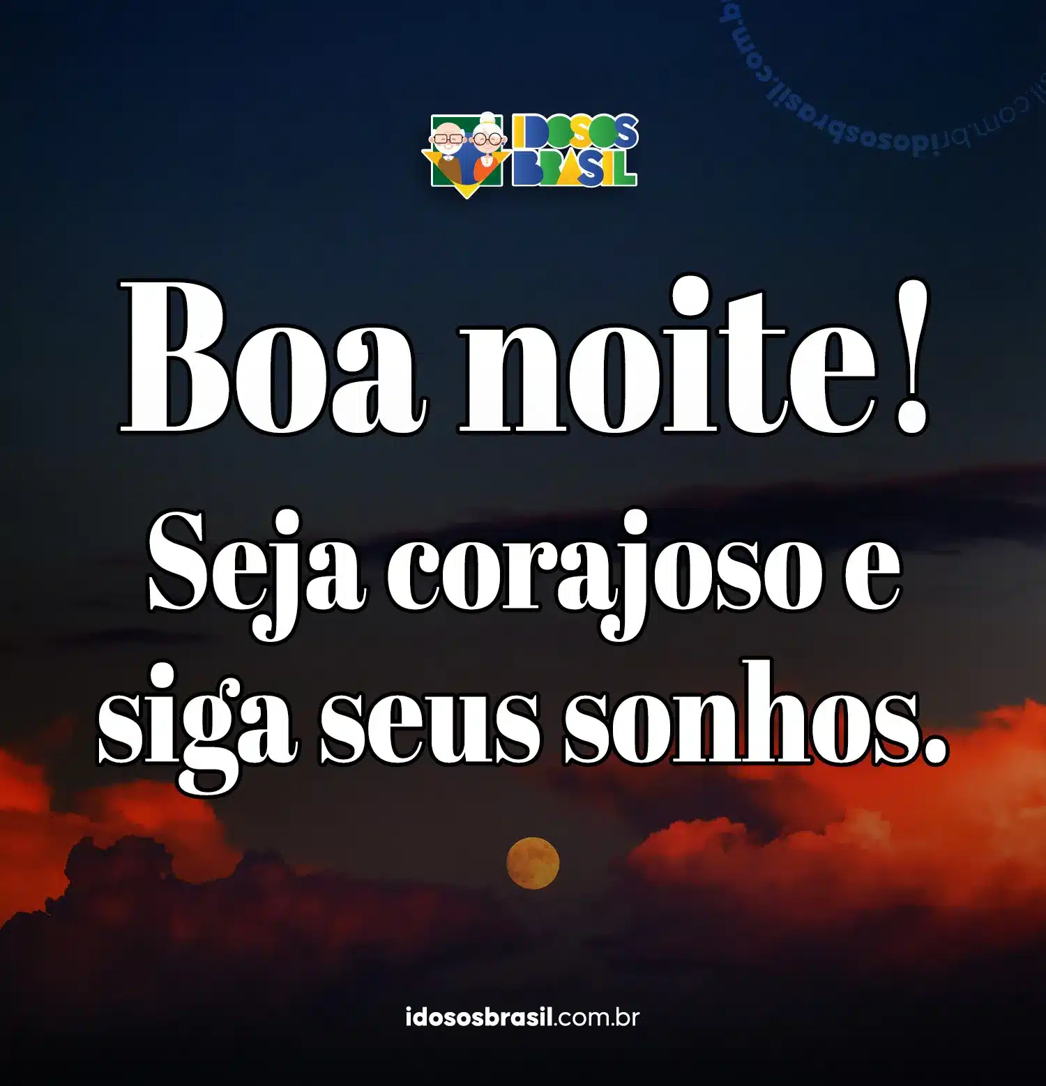 Imagem com mensagem de boa noite inspiradora com o texto: Seja corajoso e siga seus sonhos