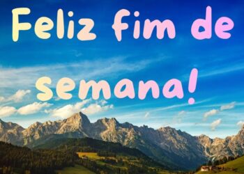 Imagem com paisagem montanhosa e frase 'Feliz fim de semana!' em estilo colorido e alegre.