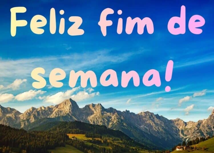 Imagem com paisagem montanhosa e frase 'Feliz fim de semana!' em estilo colorido e alegre.