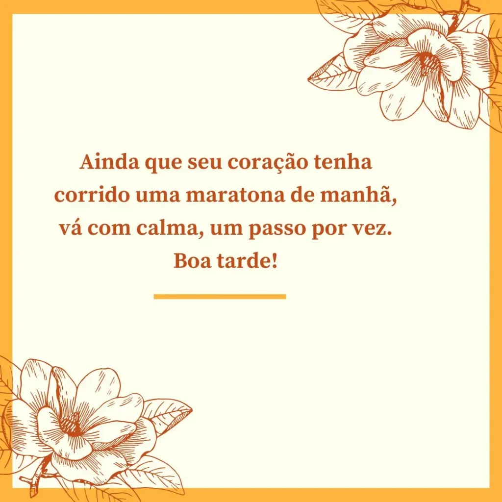 Mensagem de Boa Tarde Mensagem de boa tarde com flores amarelas e laranja, sugerindo calma e tranquilidade após um dia agitado.